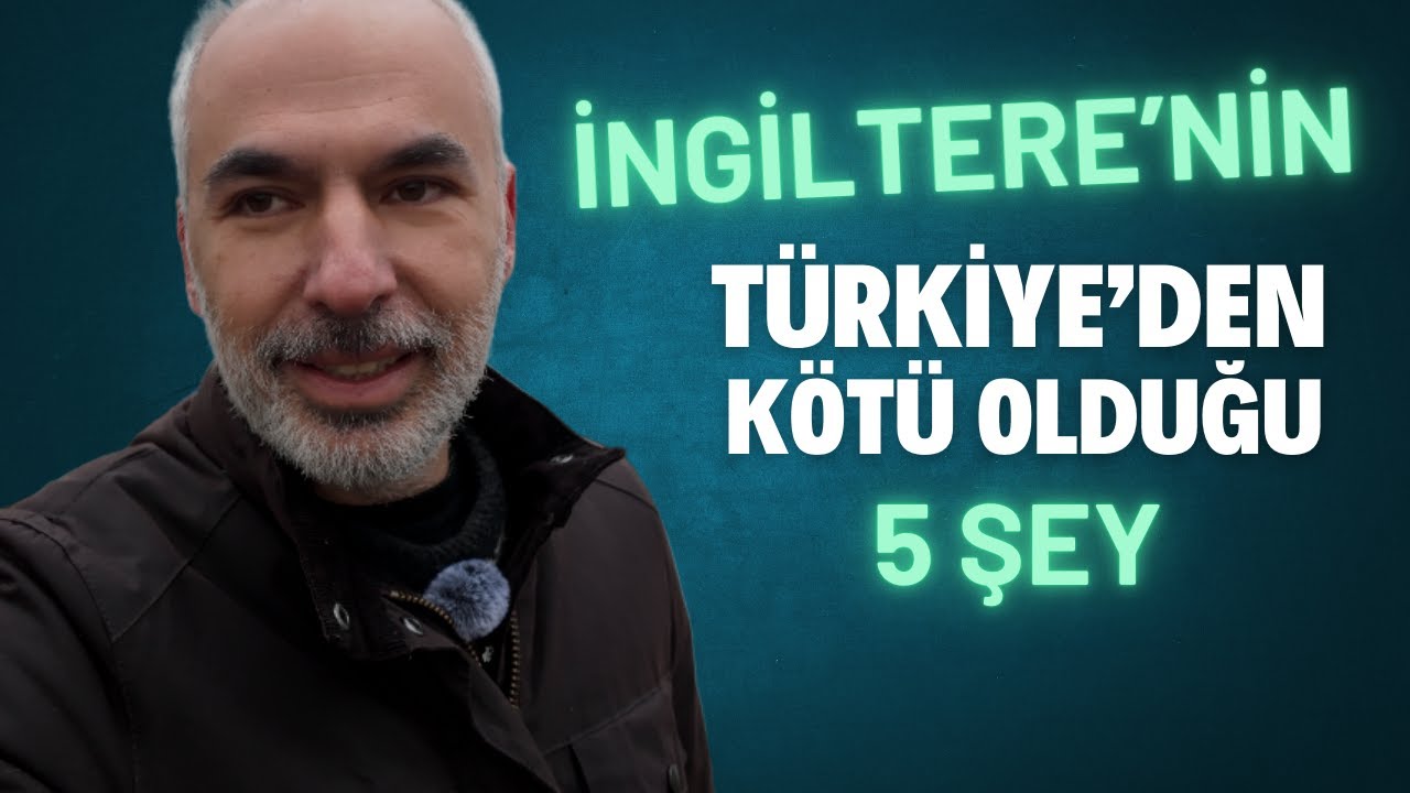 İngiltere’nin Türkiye’den KÖTÜ Olduğu 5 ŞEY