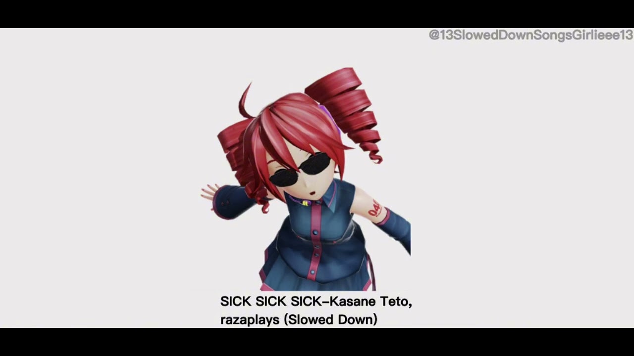 SICK SICK SICK-Kasane Teto, razaplays (Slowed Down)