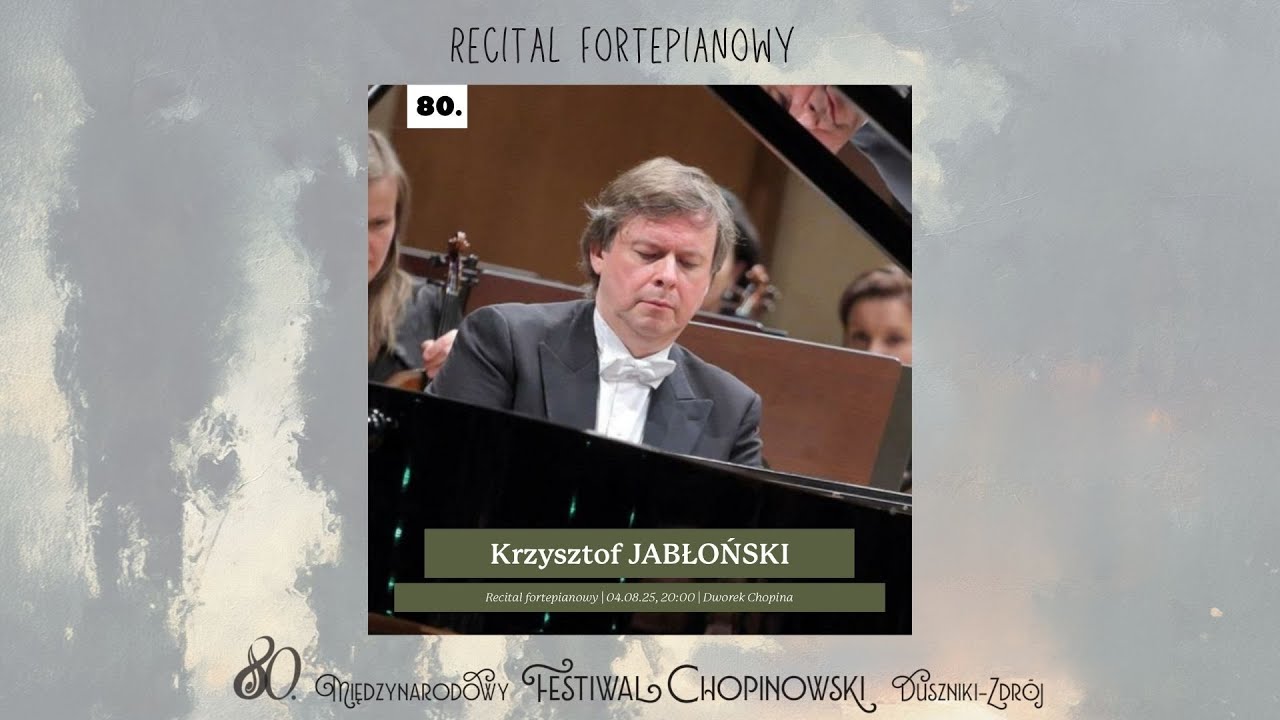 KRZYSZTOF JABŁOŃSKI - Recital fortepianowy - 80. MIĘDZYNARODOWY FESTIWAL CHOPINOWSKI | Duszniki