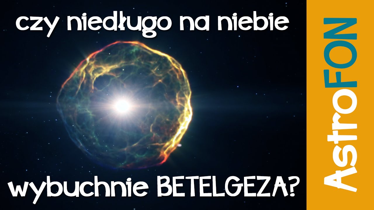 Czy niedługo na niebie wybuchnie Betelgeza - AstroFon