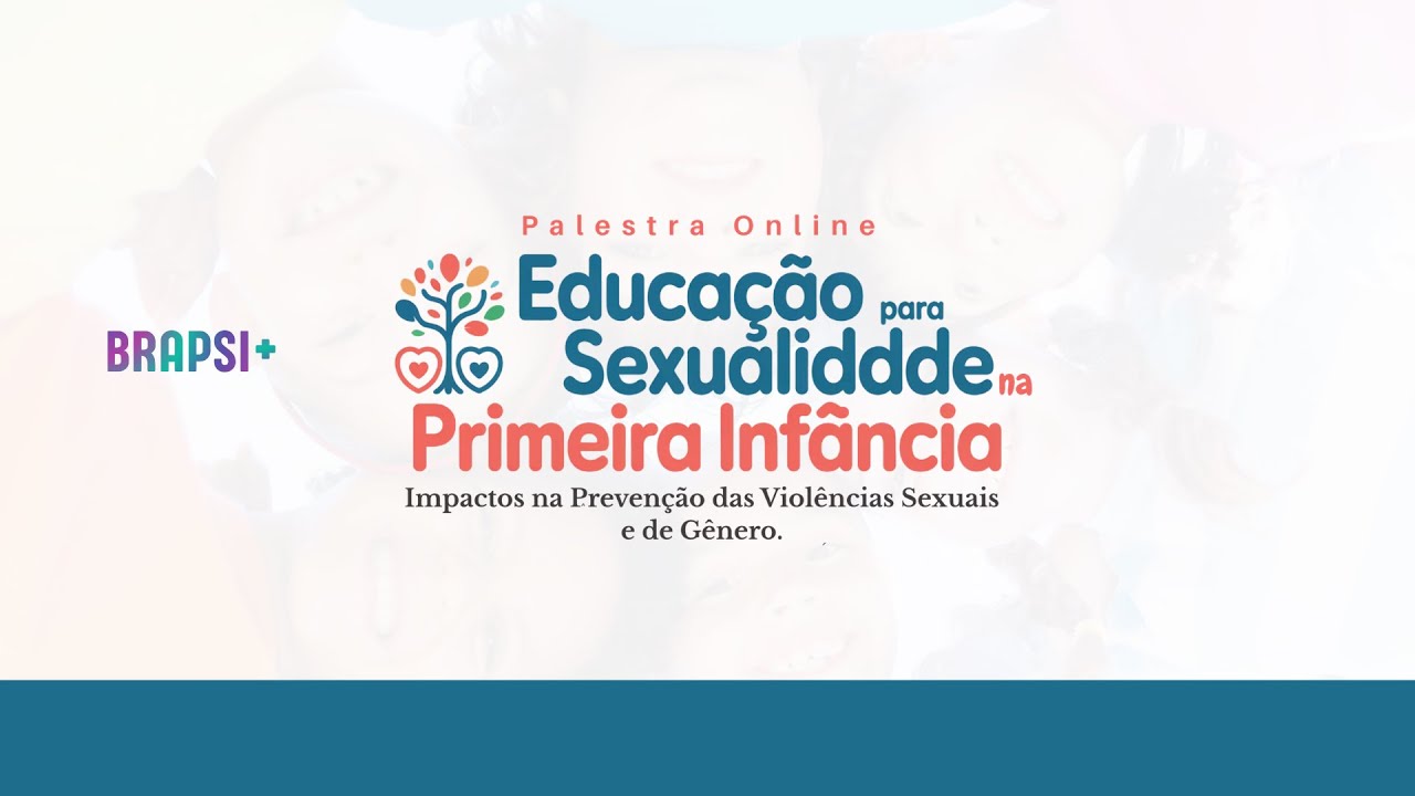 19/02 - Educação para a Sexualidade na Primeira Infância: Impactos na Prevenção das Violências..