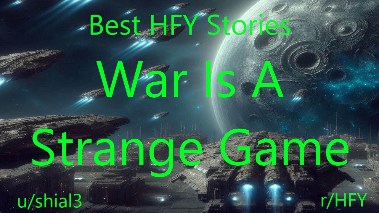Best HFY Stories: War Is A Strange Game