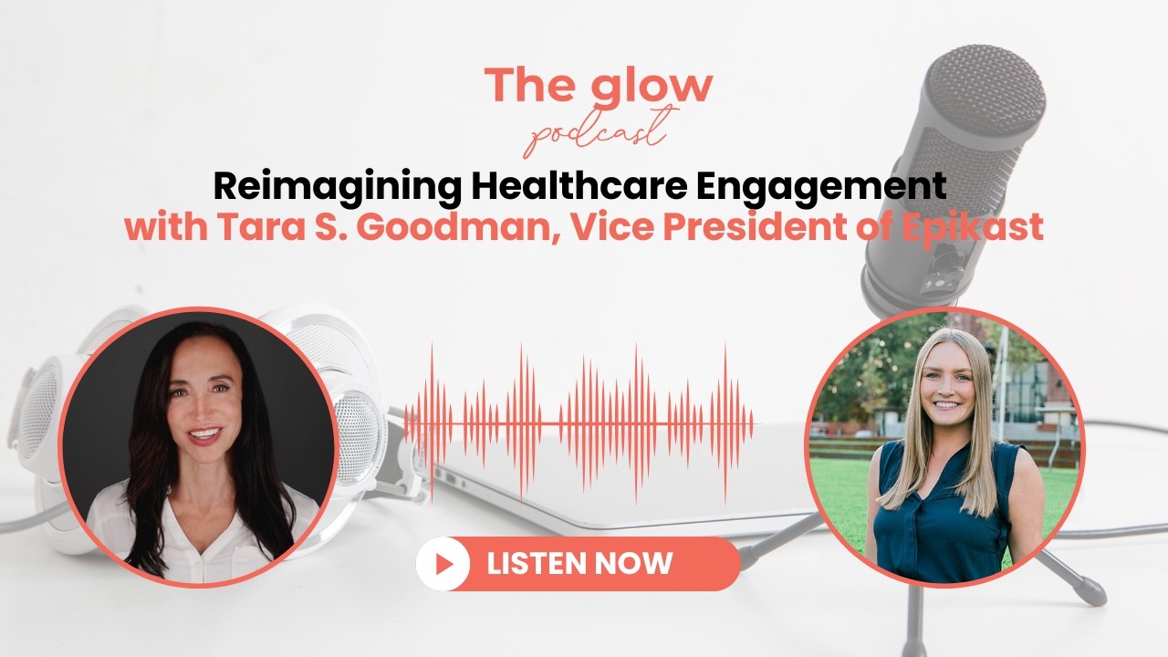 Reimagining Healthcare Engagement with Tara S. Goodman, Vice President, Commercial at Epikast