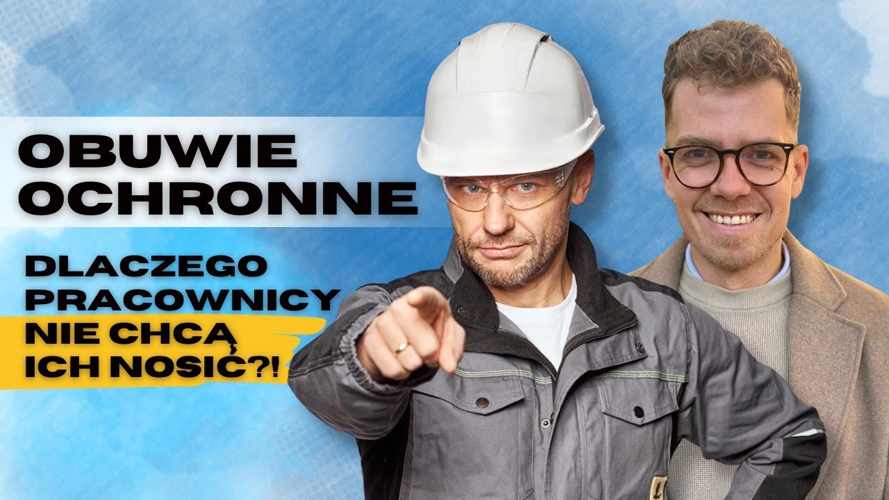 Obuwie ochronne  Dlaczego pracownicy nie chcą ich nosić gość Kacper Bugajski