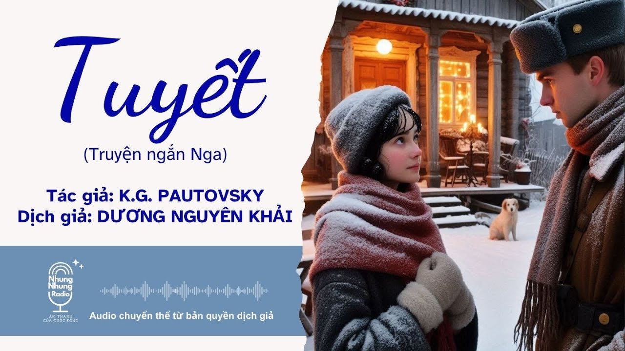 Truyện ngắn hay - TUYẾT -Nhà văn Nga K.G.Paustovsky -Dịch giả: DƯƠNG NGUYÊN KHẢI|NHUNG NHUNG RADIO