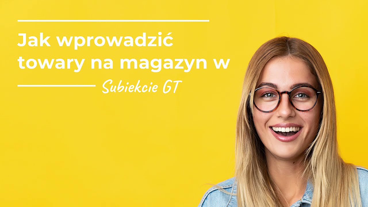 Jak wprowadzić towary na magazyn w Subiekcie GT?