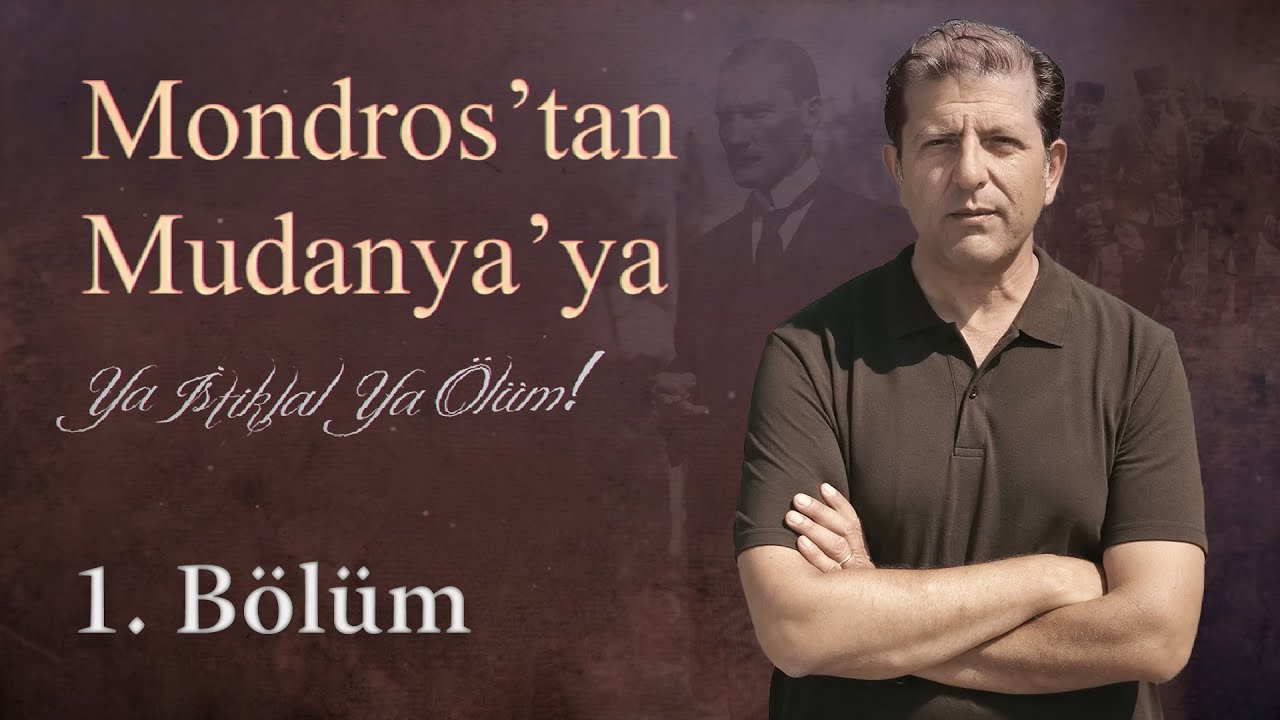 Mondros’tan Mudanya’ya Ya İstiklal Ya Ölüm 1. Bölüm