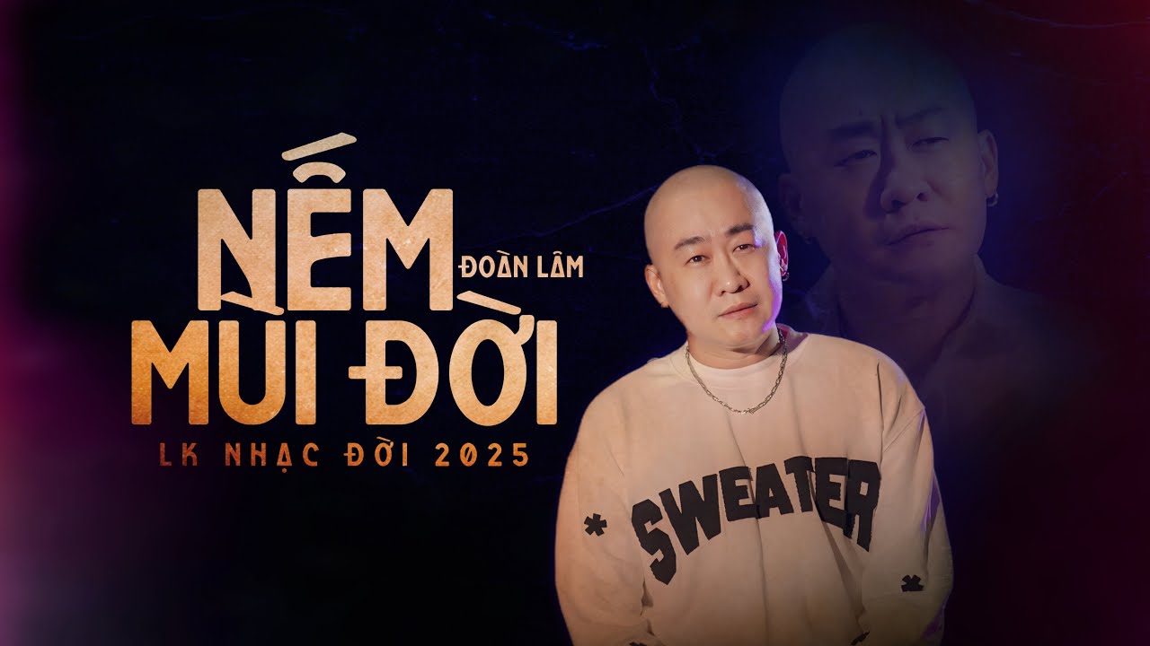 NẾM MÙI ĐỜI - LK ĐOÀN LÂM 2025 | Tổng Hợp Những Bài Nhạc Đời Hot TikTok Hiện Nay Nghe Thấm