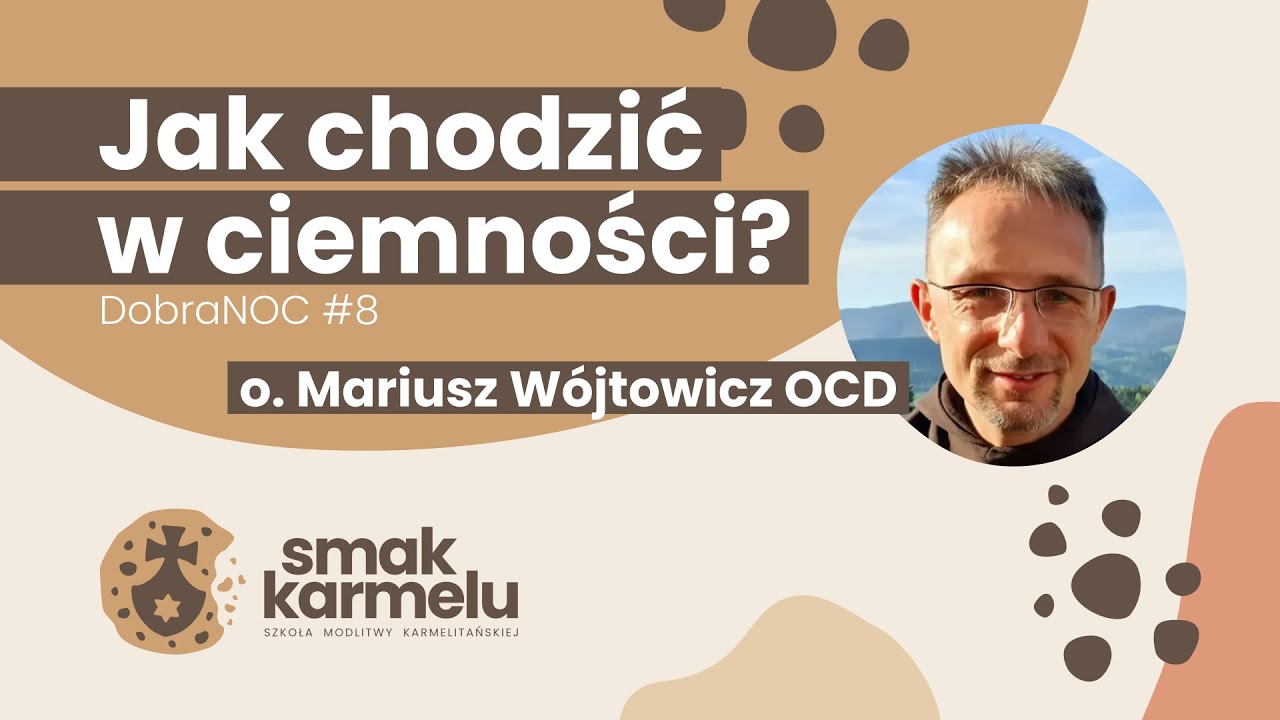Jak chodzić w ciemności? - o. Mariusz Wójtowicz OCD (Smak Karmelu | dobraNOC #8)