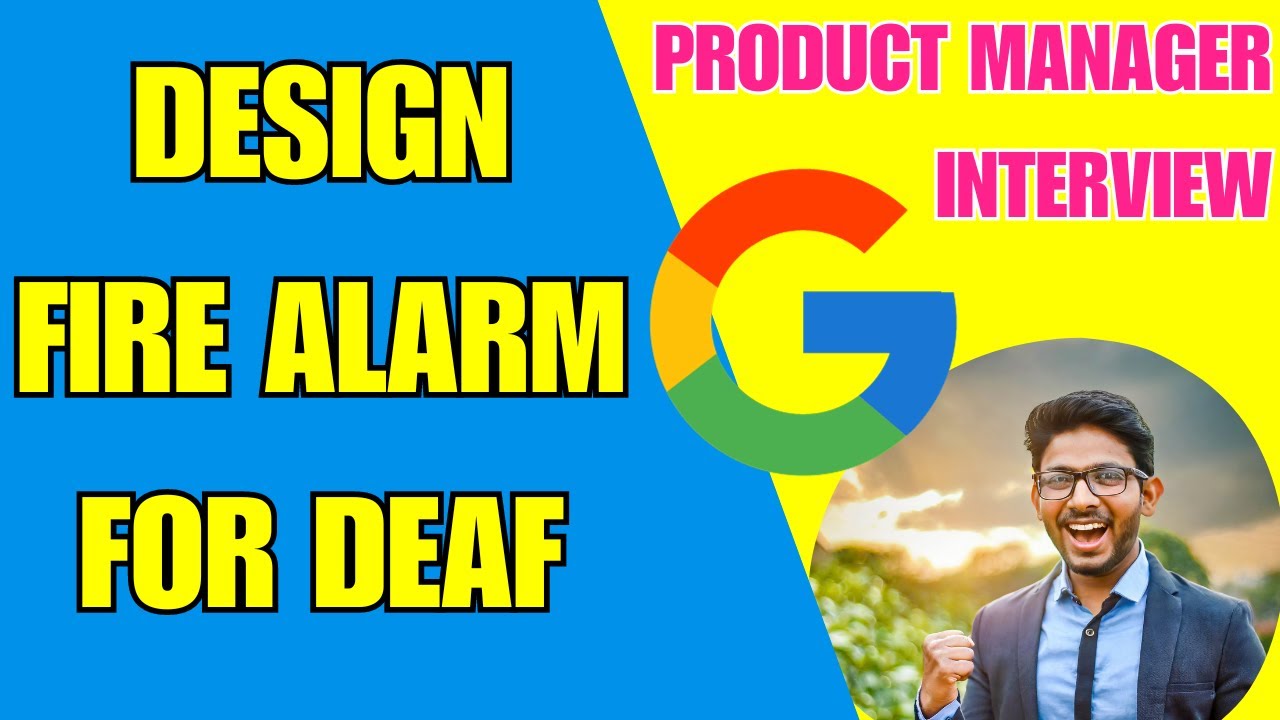 DESIGN FIRE ALARM FOR DEAF | Google Product Manager Interview | Product Design