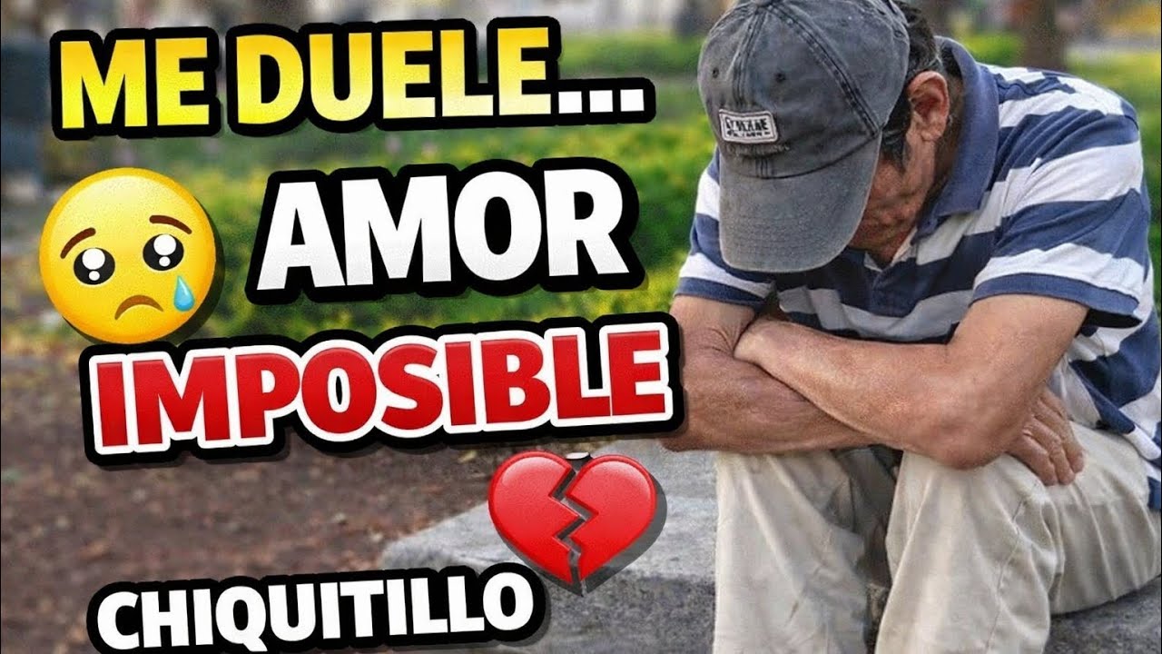 Amor Imposible/ Chiquitillo💔