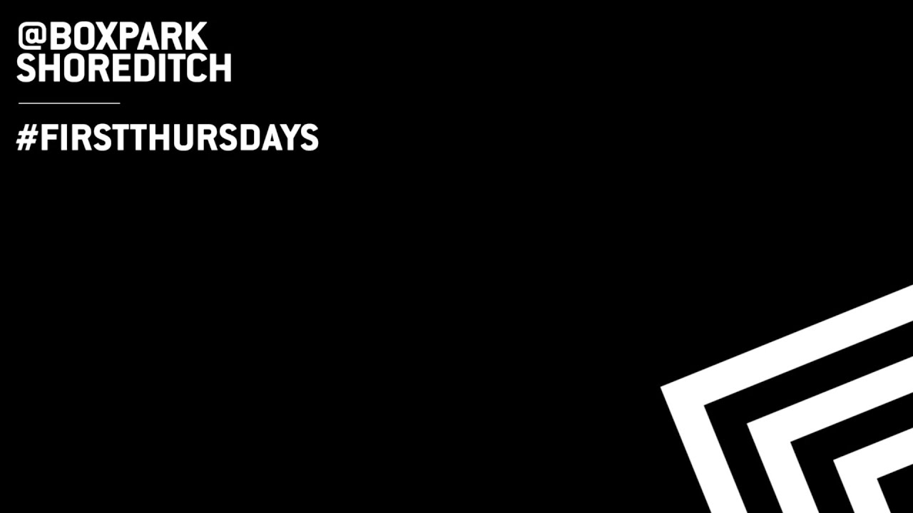 #FIRSTTHURSDAYS @BOXPARK