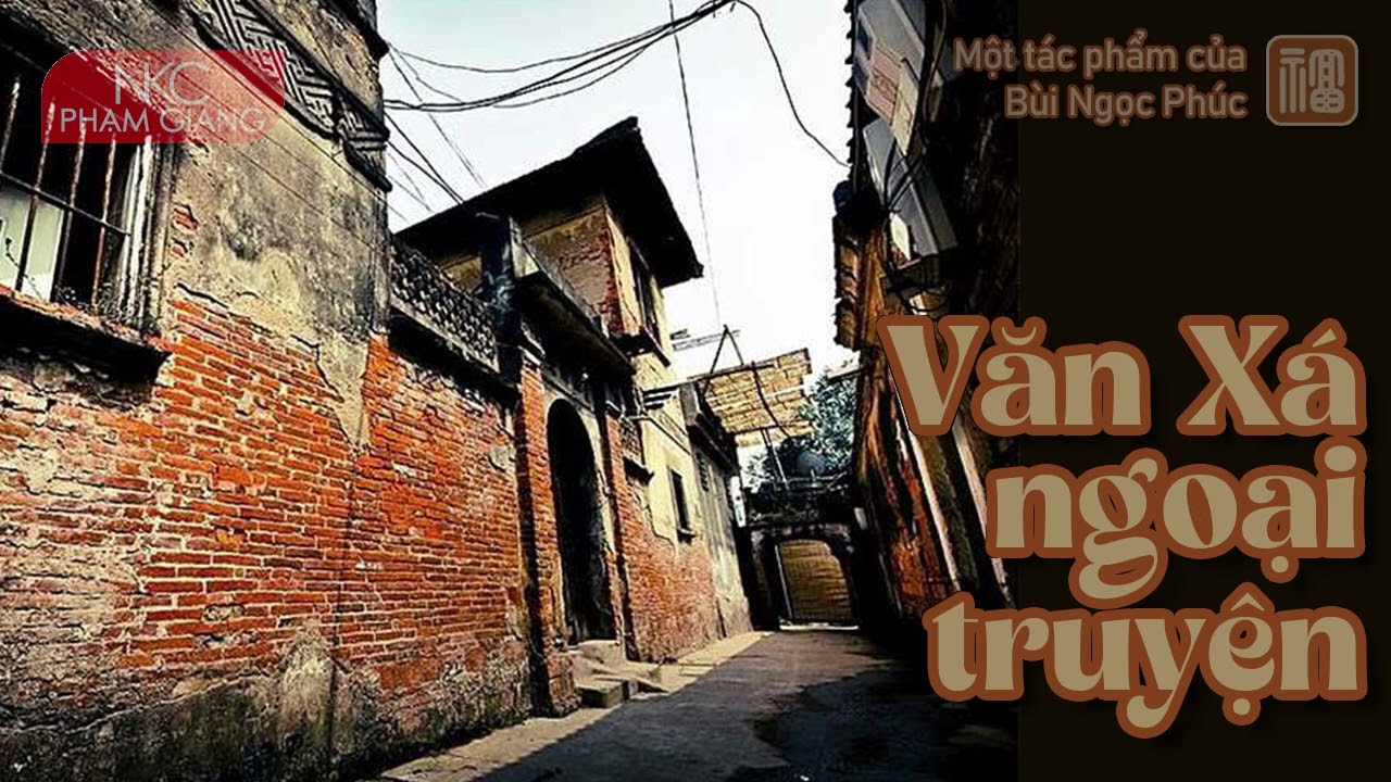 Văn Xá ngoại truyện | Ghi chép vui của tác giả Bùi Ngọc Phúc | NKC Phạm Giang