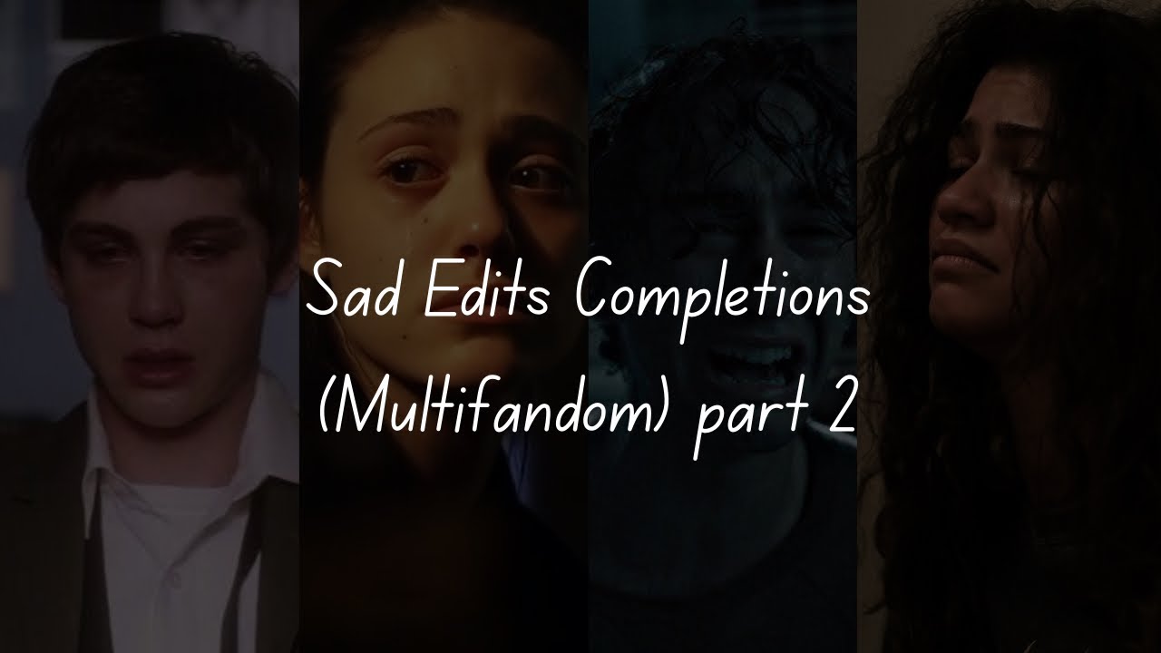 Sad Edits TikTok Completion (Multifandom) part 2