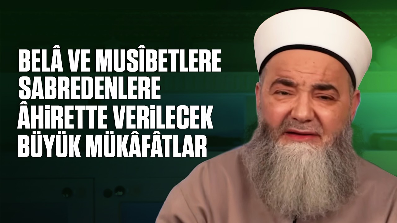 Belâ ve Musîbetlere Sabredenlere Âhirette Verilecek Büyük Mükâfâtlar