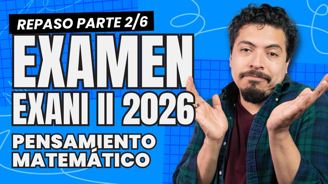 Repaso Intensivo EXANI II 2026: Domina Pensamiento Matem&aacute;tico Pt. 2