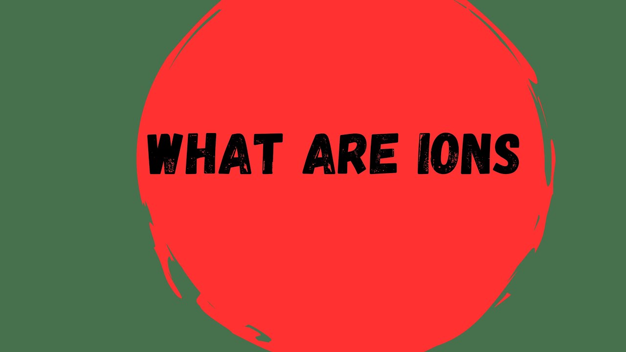 WHAT ARE IONS