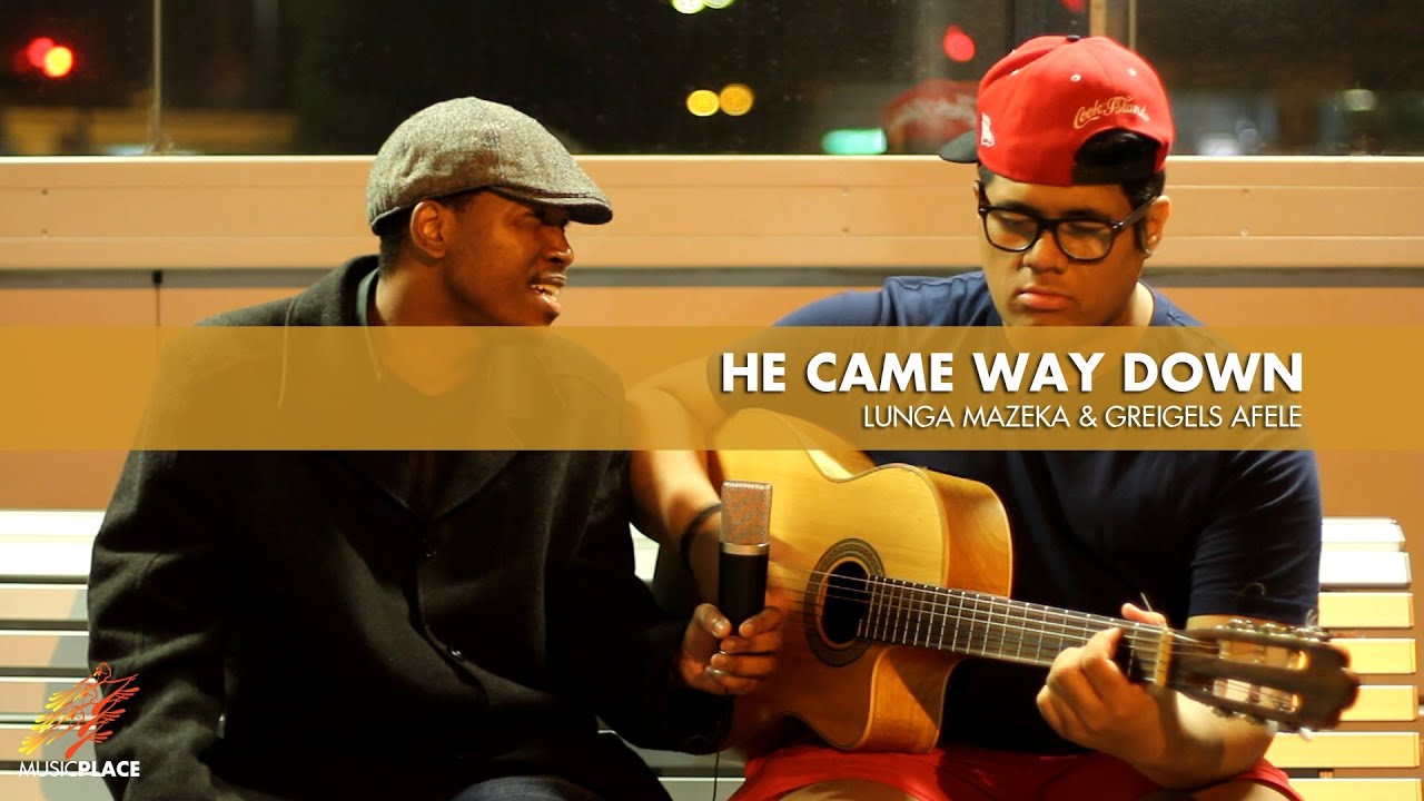 He Came Way Down (Original) - Lunga Mazeka & Greigels Afele