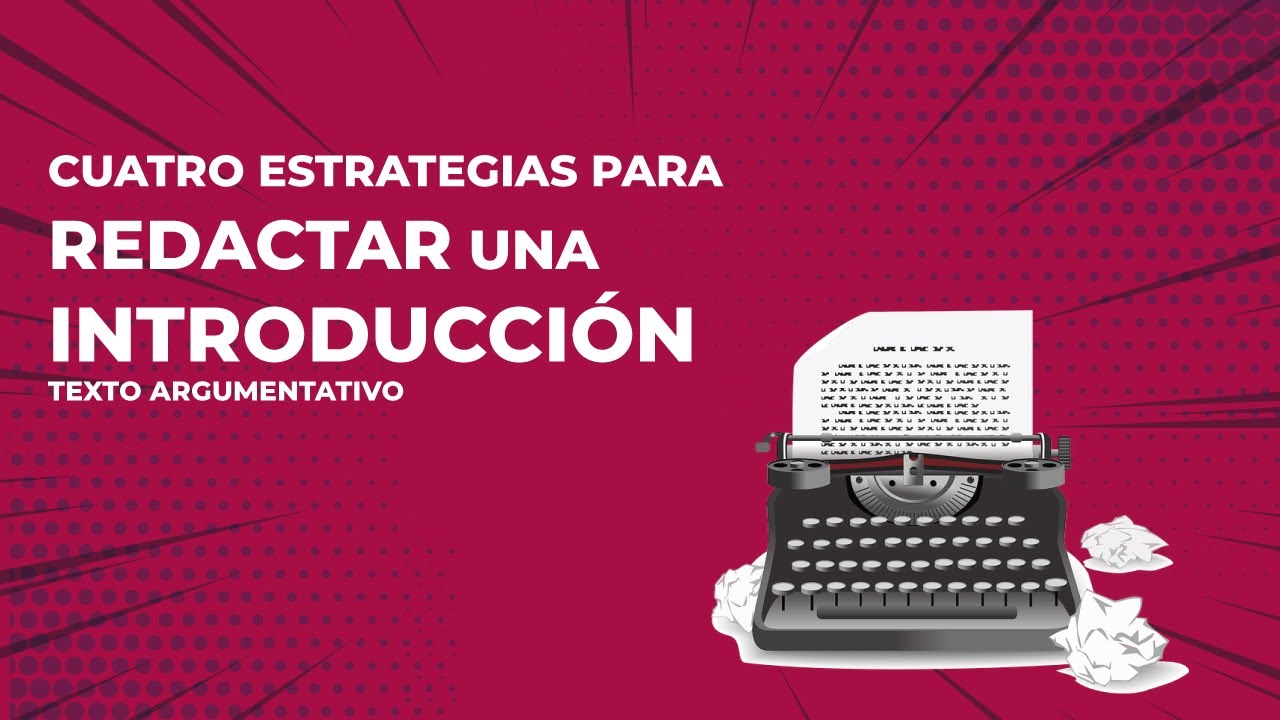 ¿CÓMO REDACTAR EL PÁRRAFO DE INTRODUCCIÓN DE UN ENSAYO ARGUMENTATIVO?