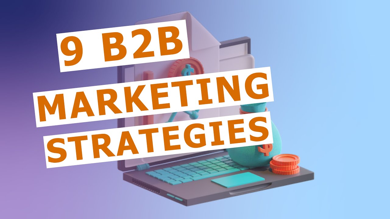 B2B marketing strategies: 9 B2B marketing strategies