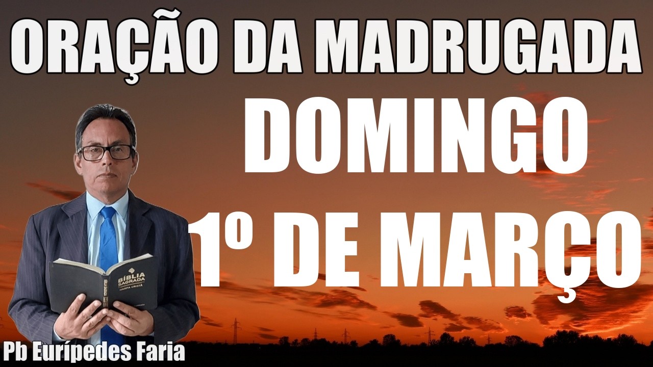 ORAÇÃO DA MADRUGADA - DOMINGO - 1º  DE MARÇO - DEIXE SEU PEDIDO DE ORAÇÃO