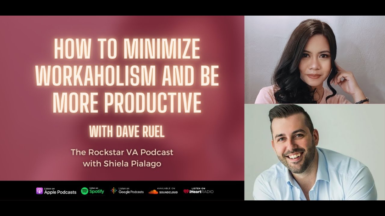 EP04: How to Minimize Workaholism and Be More Productive with Dave Ruel