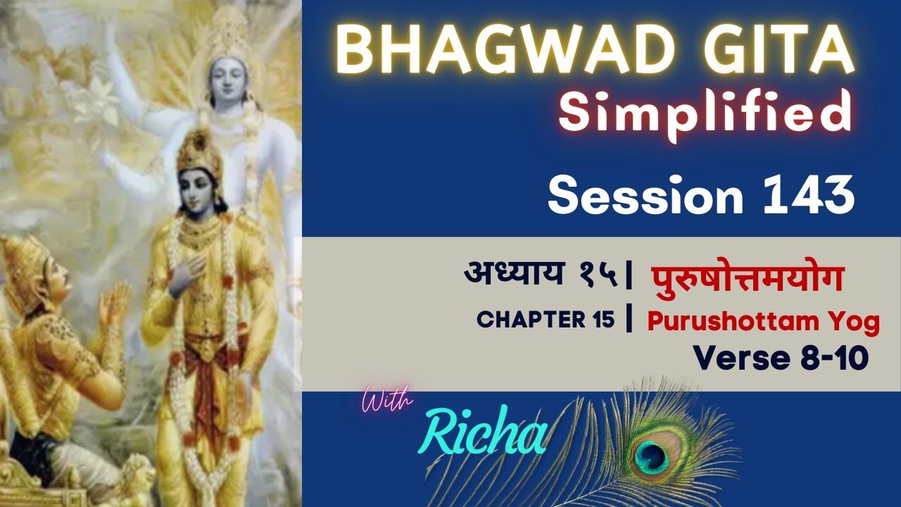 Simplified Bhagwad Gita | Ch 15-vs 8-10 | Session 143 #everydayvedanta #richasahay #bhagavadgita