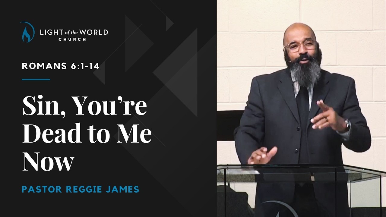 Sin, You’re Dead to Me Now | Romans 6:1-14 | Pastor Reggie James