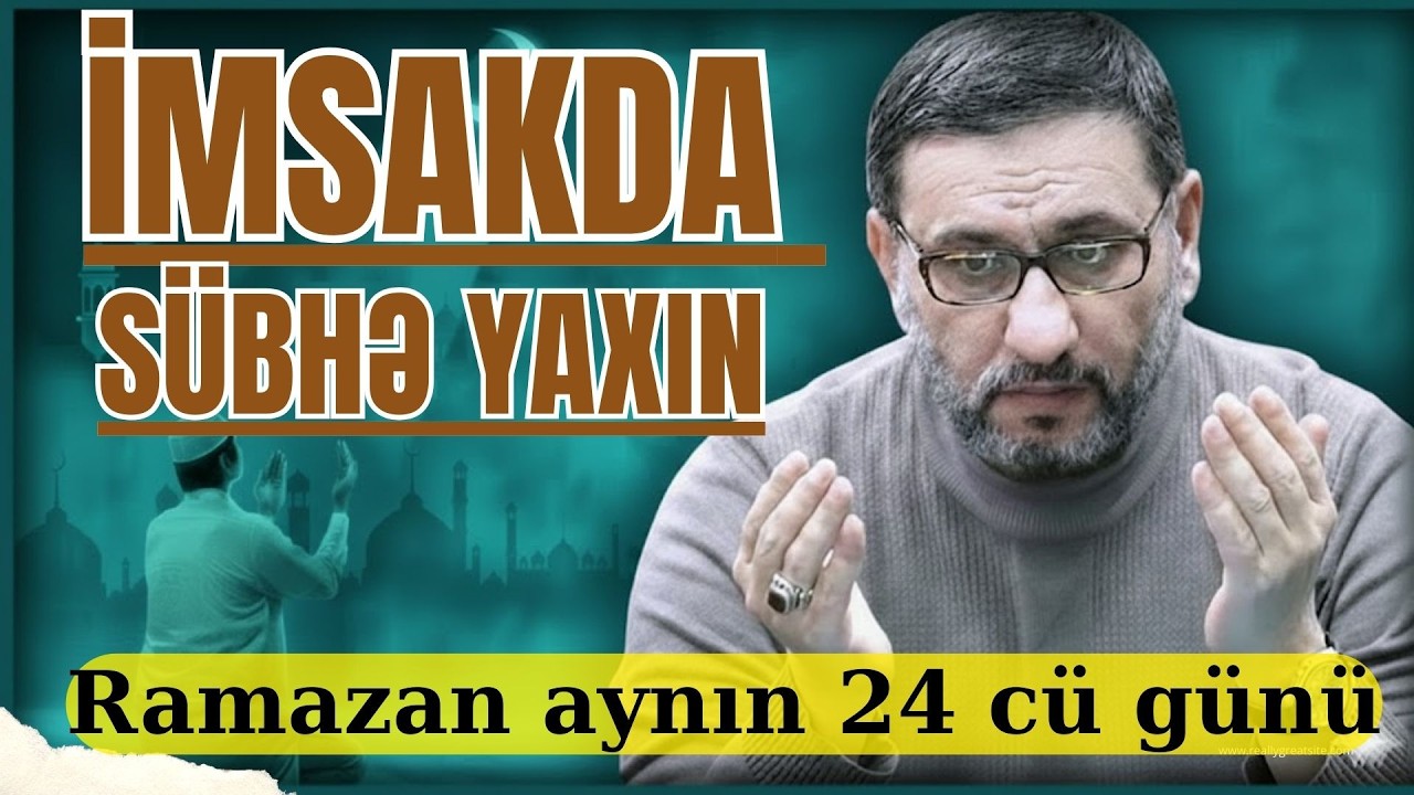 İmsakda sübhə yaxın - Hacı Şahin - Təfəkkür edək bu münacat duanı oxyaq