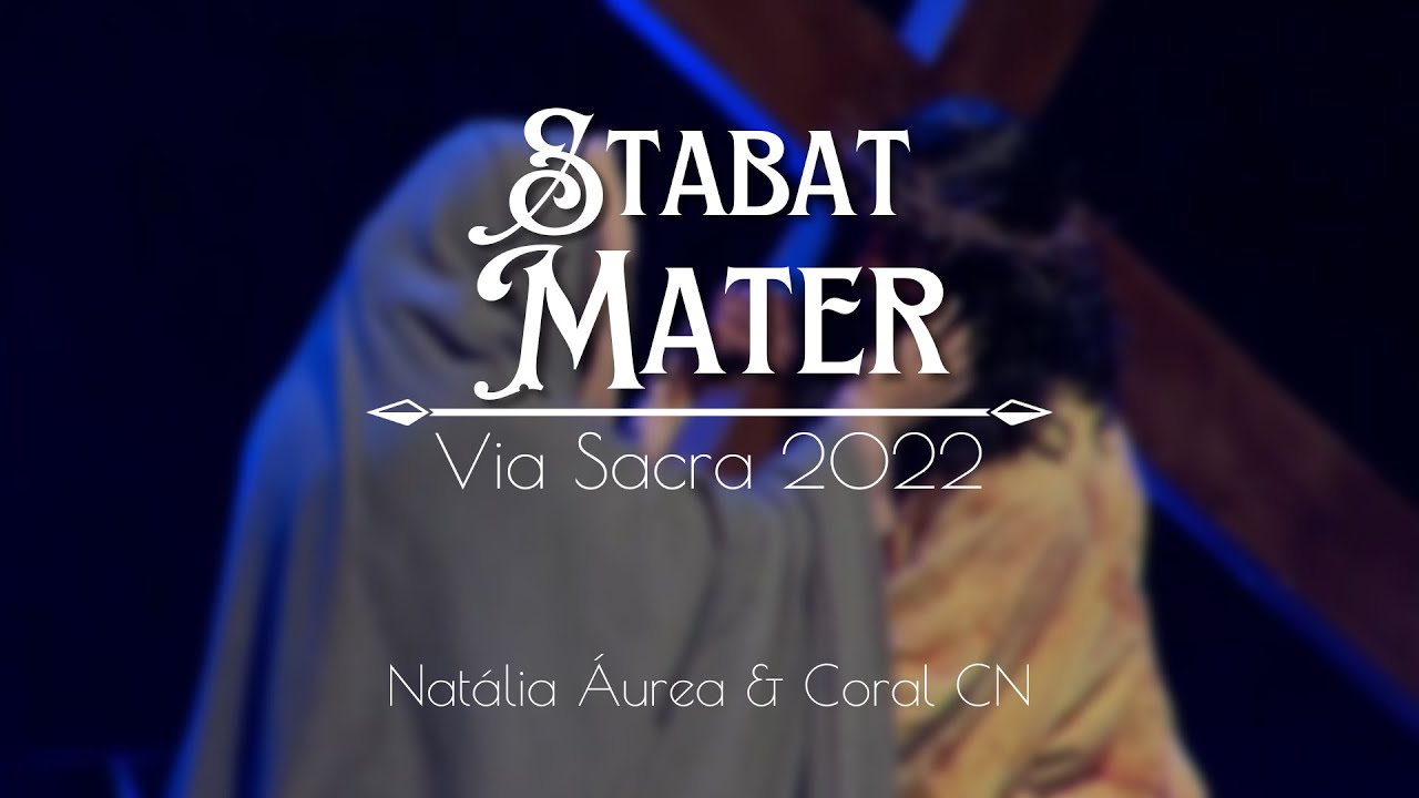 Stabat Mater - Natália Áurea [#ViaSacra2022] CORAL CANÇÃO NOVA