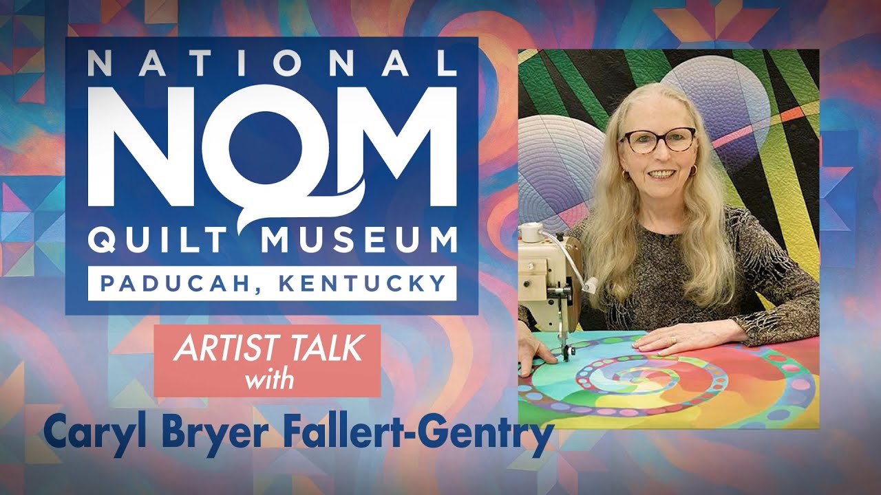 Artist Talk: Caryl Bryer Fallert-Gentry