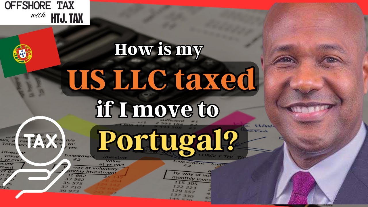 [ Offshore Tax ] How is my US LLC taxed if I move to Portugal?
