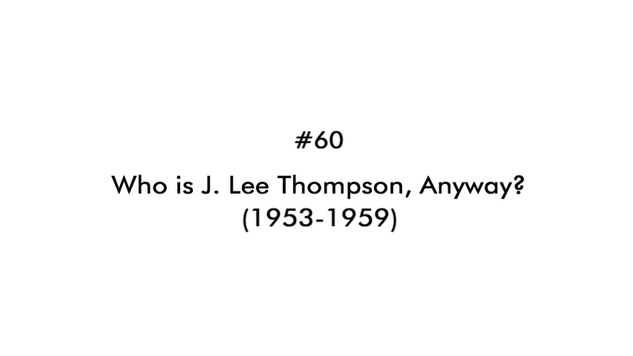 #60: Who is J  Lee Thompson, Anyway? (1953-1959)