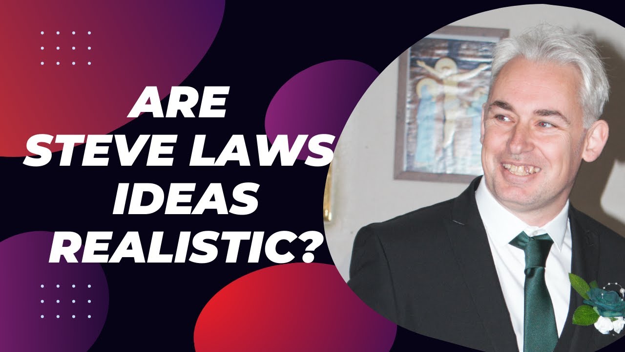 Are Steve Laws Ideas Realistic?