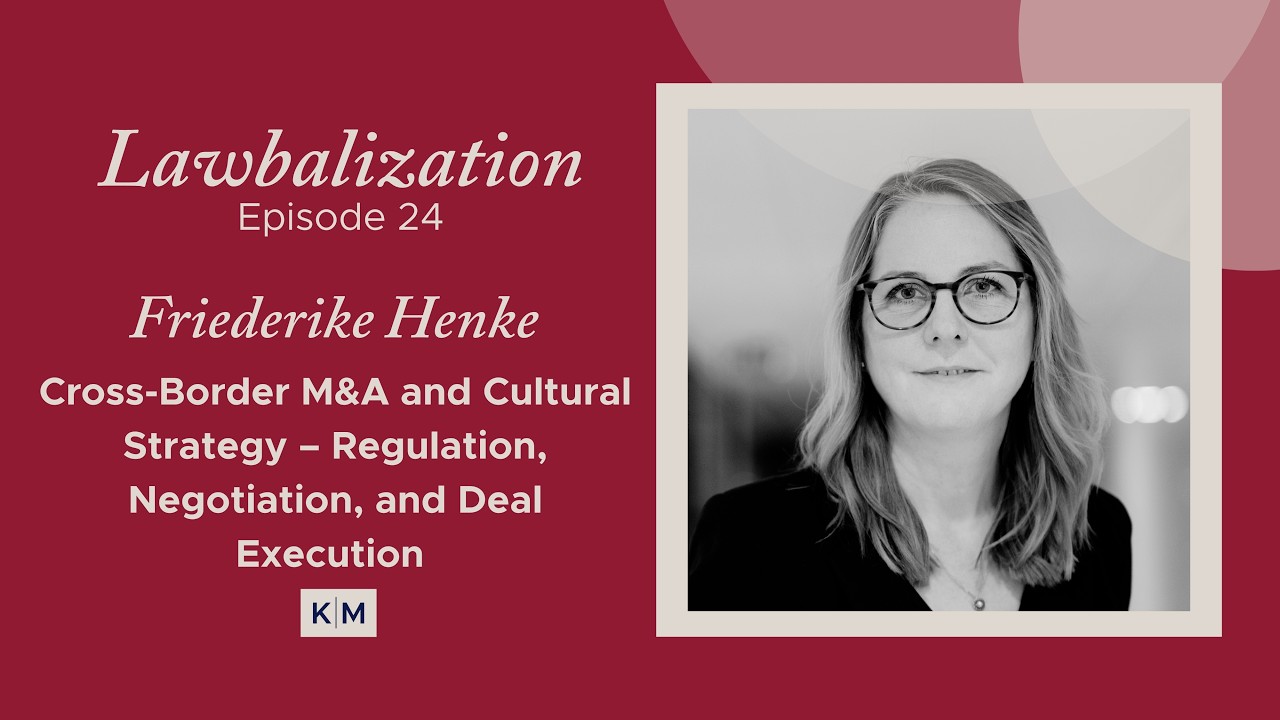 Cross-Border M&A and Cultural Strategy with Friederike Henke | Lawbalization Podcast