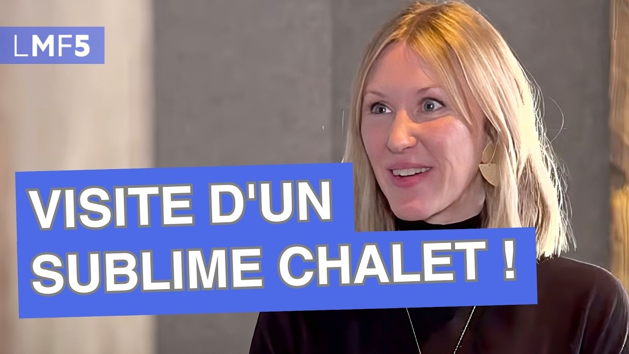 Visite exceptionnelle d'un sublime chalet ! - LMF5