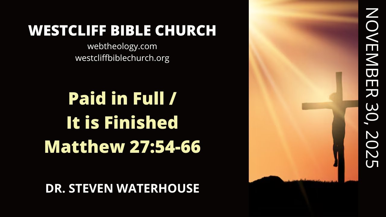 Matthew 27:54-66  Paid in Full / It is Finished  11/30/2025
