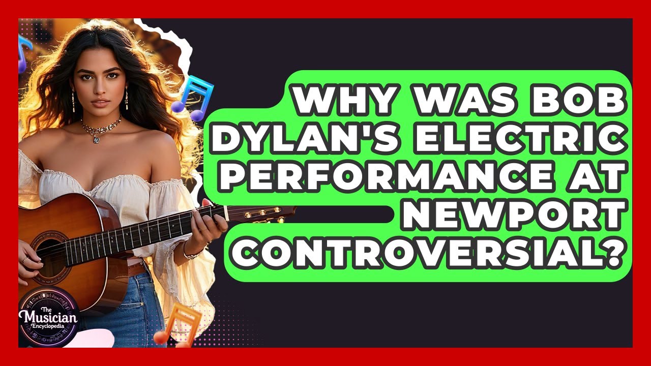 Why Was Bob Dylan's Electric Performance At Newport Controversial? - The Musician Encyclopedia