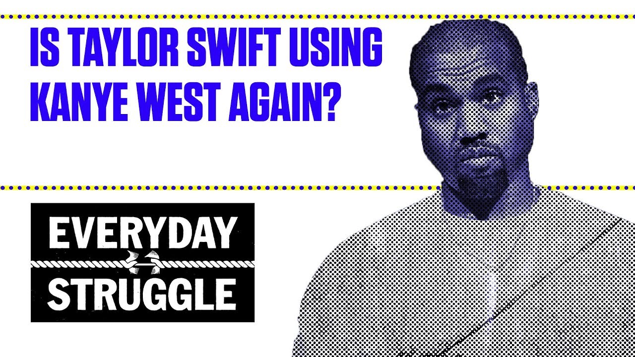 Is Taylor Swift Using Kanye West Again? | Everyday Struggle