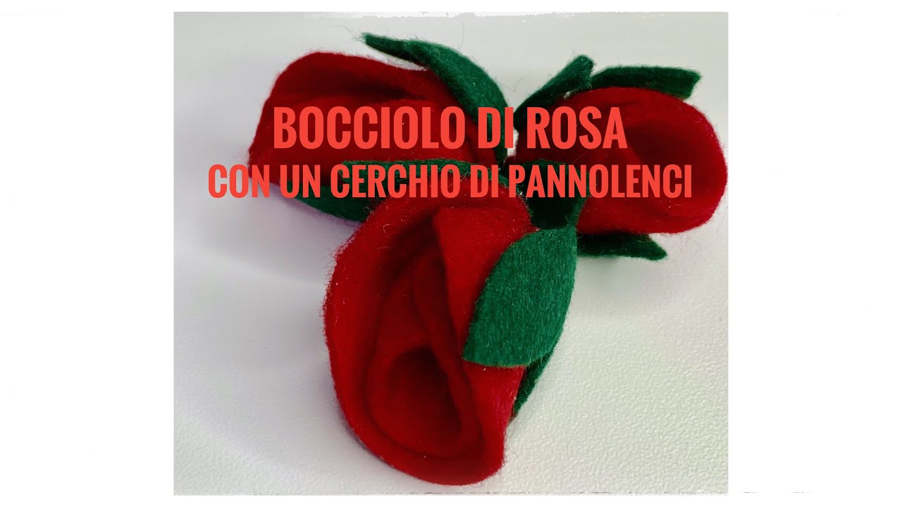 Come fare un bocciolo di rosa con un solo cerchio di pannolenci senza colla e cuciture!!