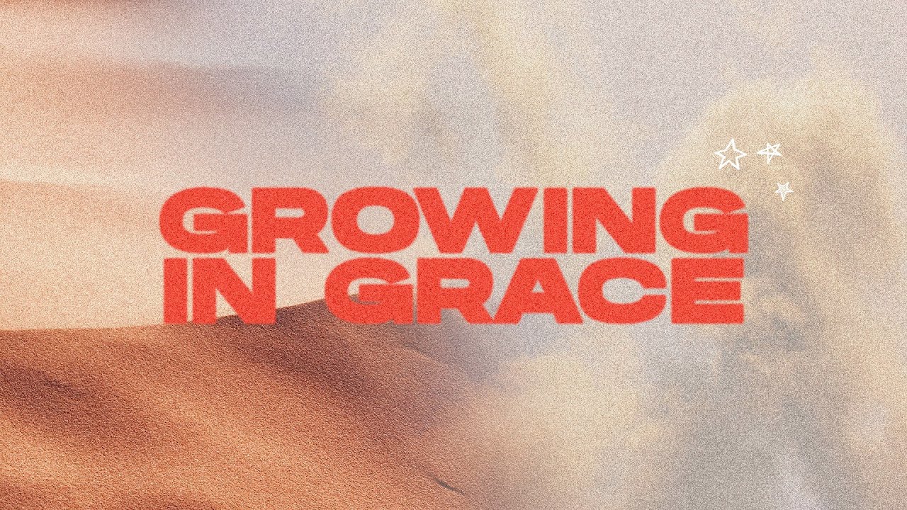 Growing In Grace Pt. 6 