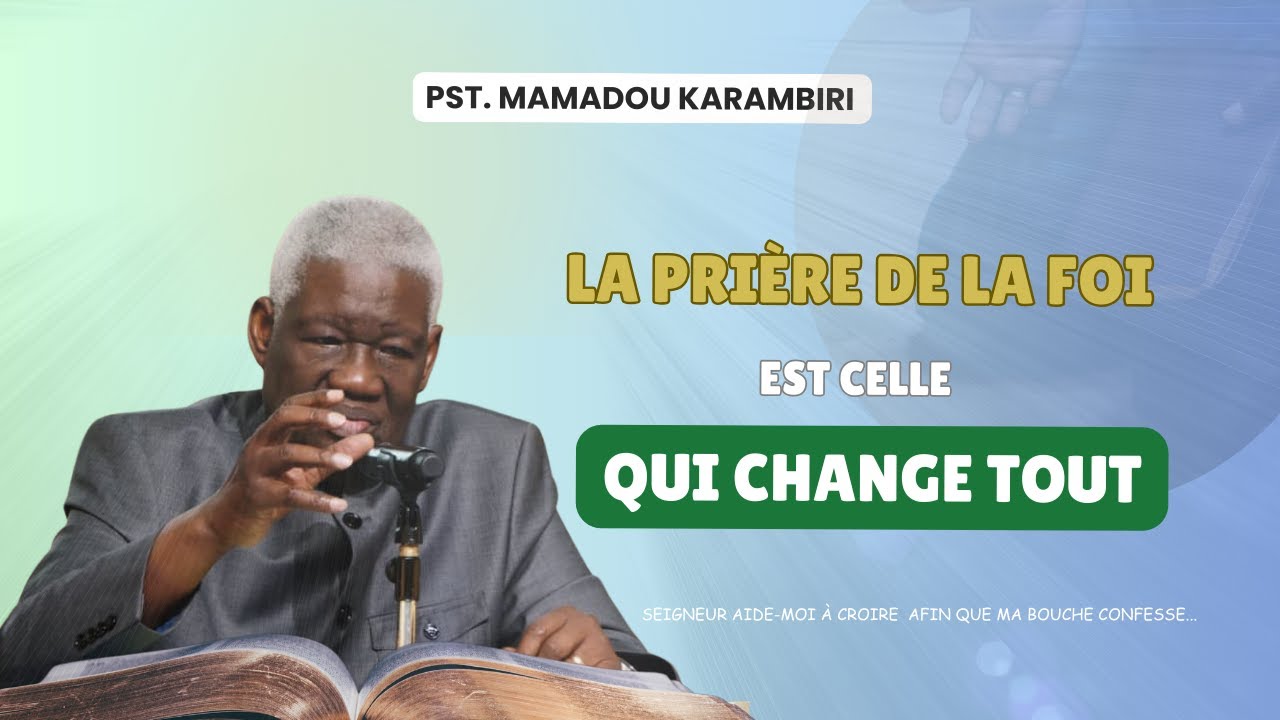 Pst Mamadou Karambiri - La Prière De Foi Est Celle Qui Change Tout