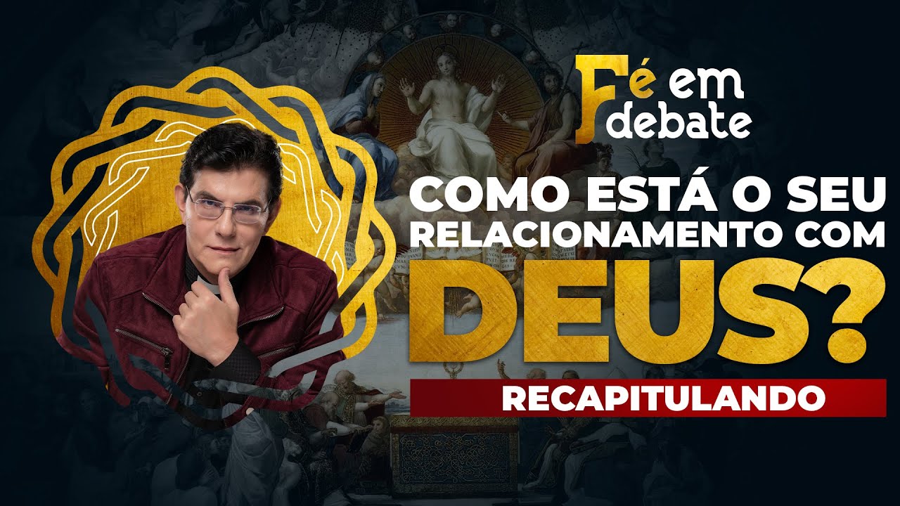 RECAPITULANDO: COMO ESTÁ SEU RELACIONAMENTO COM DEUS?