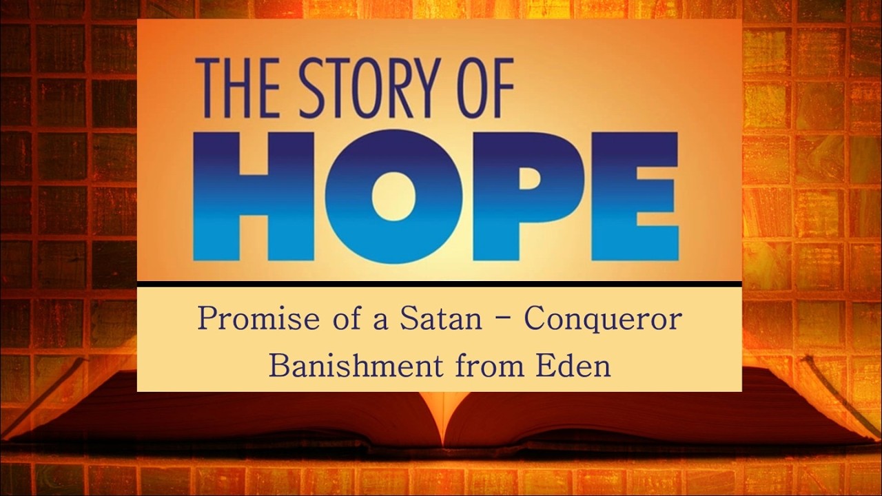 The Story of Hope; Promise of a Satan Conqueror; Banishment from Eden; Genesis 3