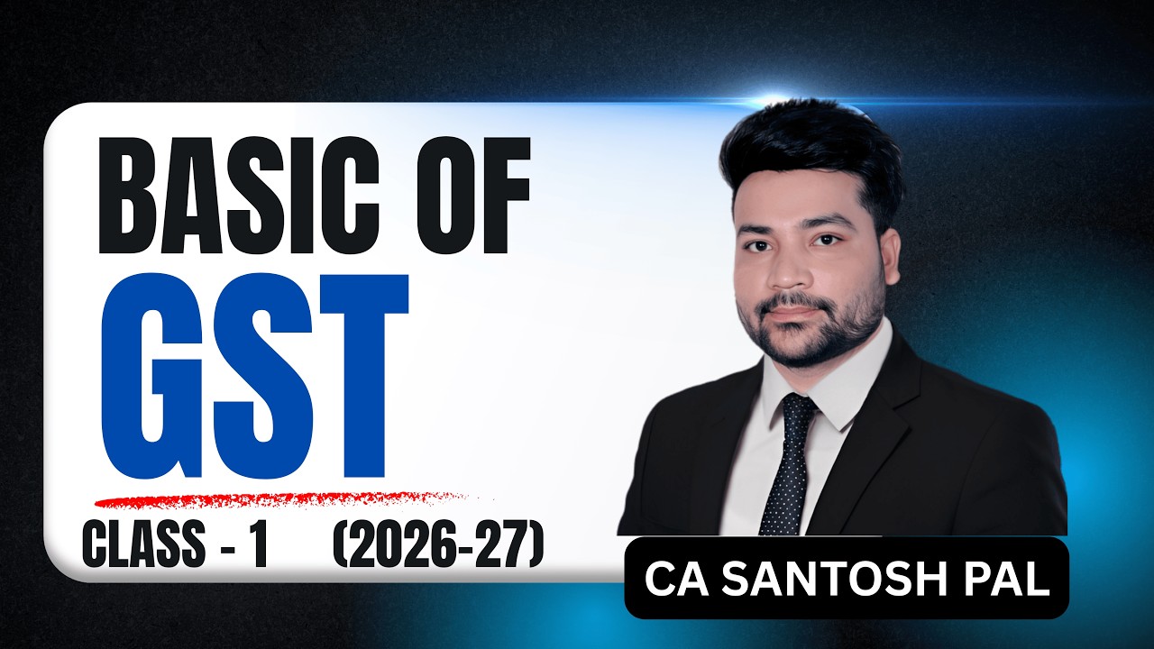 GST सीखो सबसे Easy तरीके से (2026-27) | Basic of GST Class -1 | CA Santosh Pal