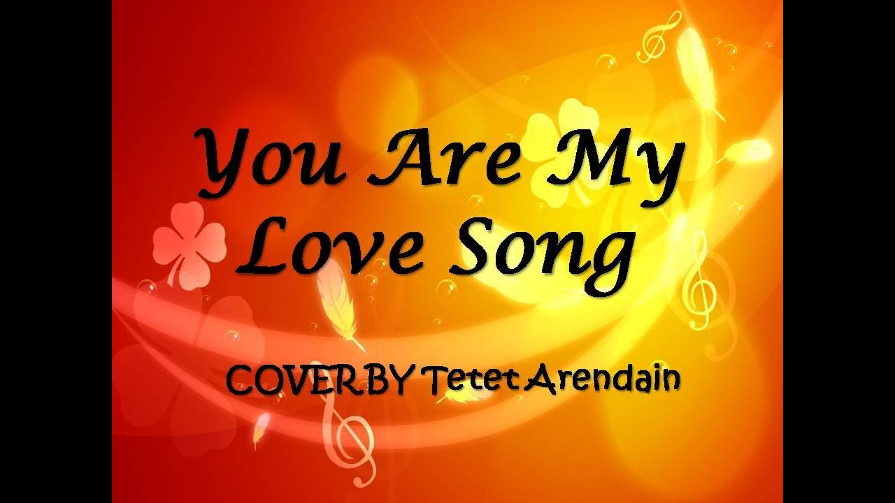You Are My Love Song I COVER by Tetet Arendain