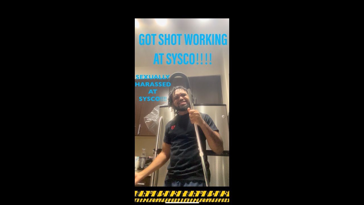 I GOT SHOT WORKING FOR SYSCO!! I GOT SEXUALLY HARASSED AT SYSCO!! PART 2
