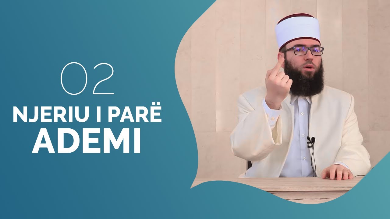 02.Njeriu i parë, Ademi - Hoxhë Omer bajrami