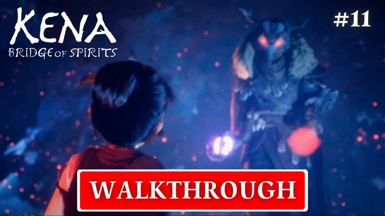 KENA: BRIDGE OF SPIRITS – Part 11 | Full Story Gameplay | 60FPS | No Commentary
