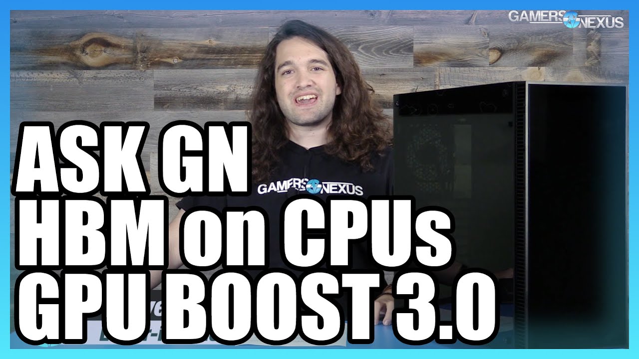 Ask GN 28: HBM on CPUs, GPU Boost 3.0 Curiosities